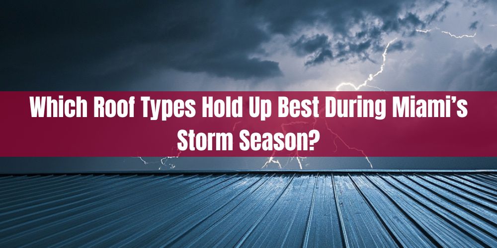 blog/which-roof-types-hold-up-best-during-miamis-storm-season.jpg