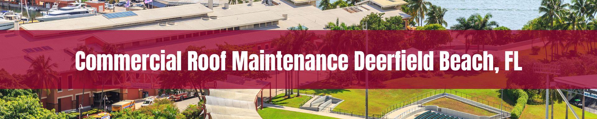commercial roof maintenance Deerfield Beach, FL