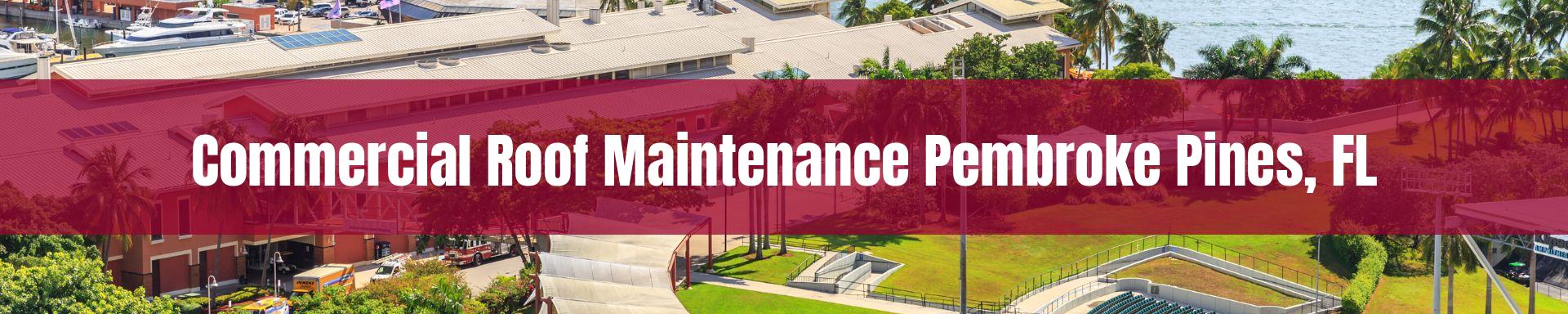 commercial roof maintenance Pembroke Pines, FL