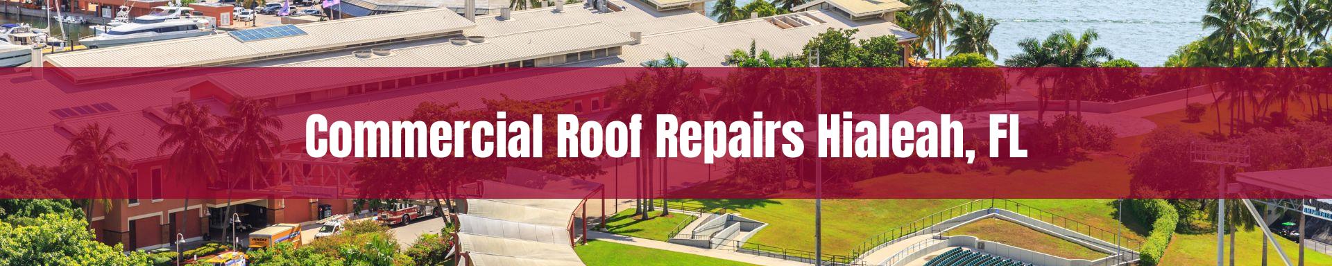 commercial roof repairs Hialeah, FL