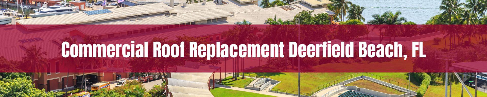 commercial roof replacement Deerfield Beach, FL