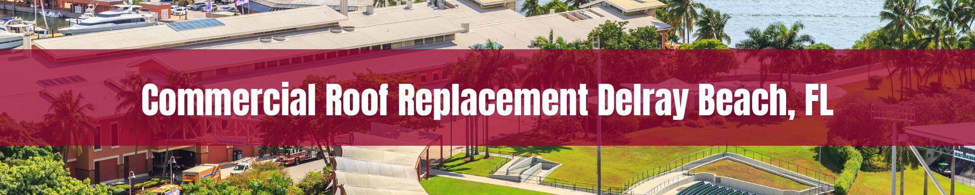 commercial roof replacement Delray Beach, FL