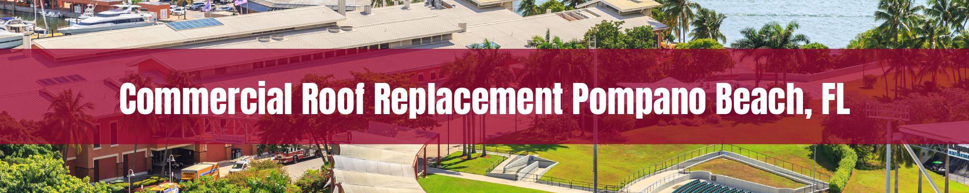 commercial roof replacement Pompano Beach, FL